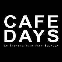 CAFE DAYS - An evening with Jeff Buckley