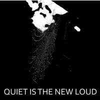 Quiet is the new Loud