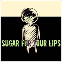 Sugar For Your Lips