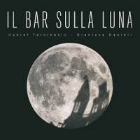 IL BAR SULLA LUNA - Daniel Turcinovic / Gianluca Danieli