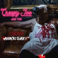 Creepy Joe and the Chicago Massacre Quartet