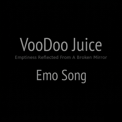 VooDoo Juice - Emptiness Reflected From a Broken Mirror (Emo Song)