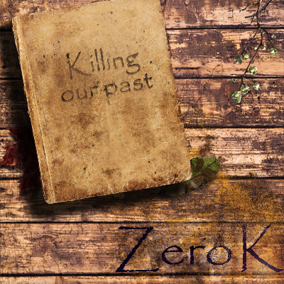 ZeroK - Killing our past