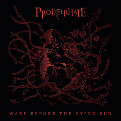 Proliferhate - Wake Before The Dying sun