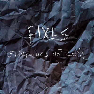 FIXES - EVERYTHING'S NOT LOST