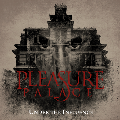 Pleasure Palace “Under the Influence”