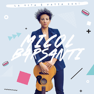 La vita è fatta cosí - Micol Barsanti (2018 - Micol Music)