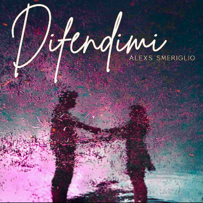 Singolo " DIFENDIMI " Alexs Smeriglio