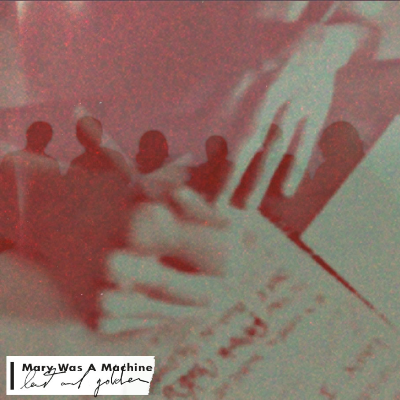Mary Was A Machine - Lost & Golden [Single]
