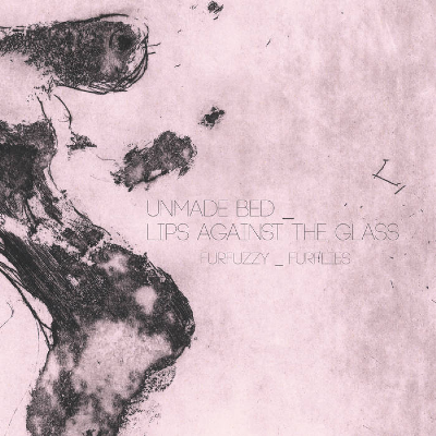 Unmade Bed + Lips Against The Glass - Furfuzzy/Furflies (Split EP)