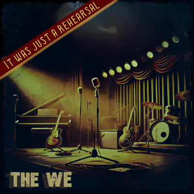 The We - It was just a rehearsal