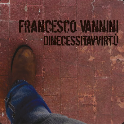 Francesco Vannini - Dinecessitàvvirtù