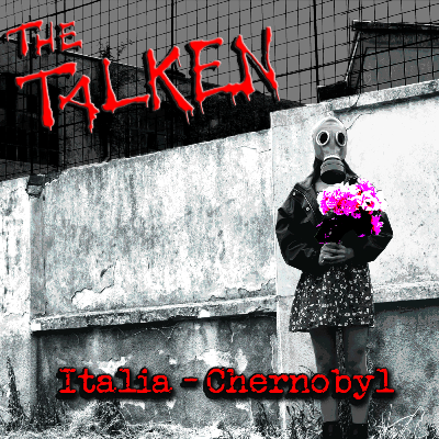 The Talken - Italia Chernobyl