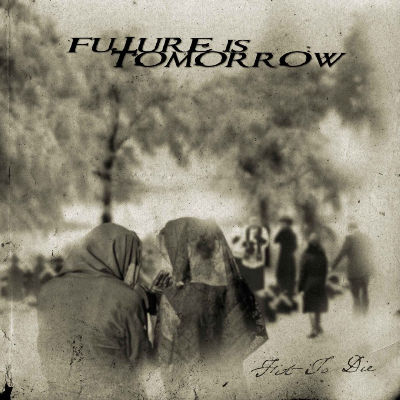 Future is tomorrow- Fit to die