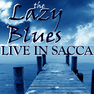 LIVE IN SACCA - the Lazy Blues