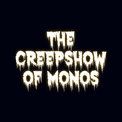 THE CREEPSHOW OF MONOS