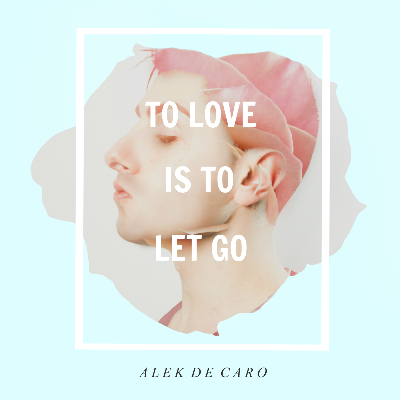 TO LOVE IS TO LET GO