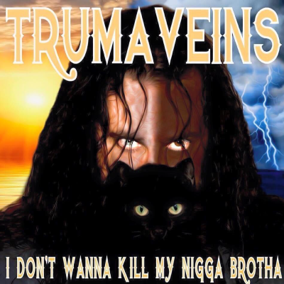 Trumaveins - I Don’t Wanna Kill My Nigga Brotha