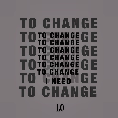 TO CHANGE (I NEED)
