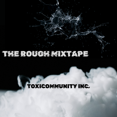 The Rough Mixtape - ToxiCommunity Inc. 