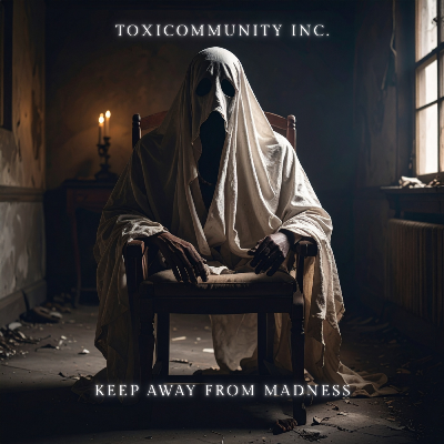 Keep Away From Madness - ToxiCommunity Inc.