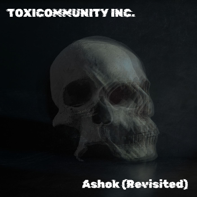 Ashok (Revisited) - ToxiCommunity Inc. 