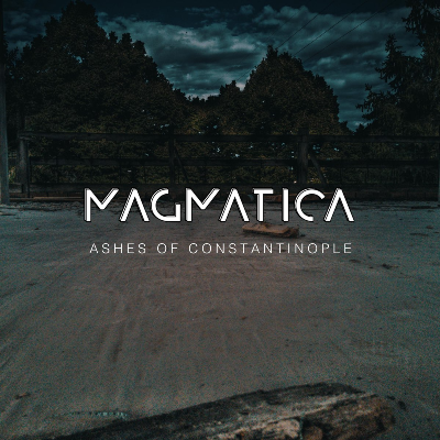 Magmatica - Ashes Of Constantinople