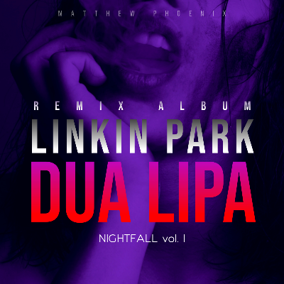 NIGHTFALL Volume 1 - Linkin Park X Dua Lipa Mashup Album