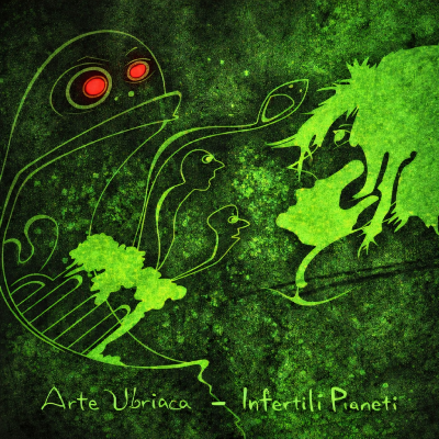 Arte Ubriaca - Infertili Pianeti