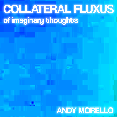 Collateral Fluxus of Imaginary Thoughts