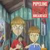 Pipeline Before Breakfast 