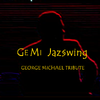 GeMi Jaz§wing - George Michael tribute