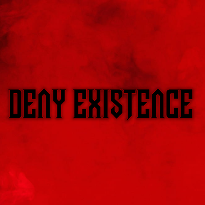 DENY EXISTENCE