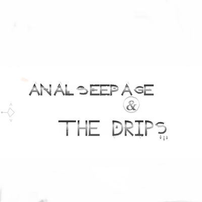 Anal Seepage & The Drips